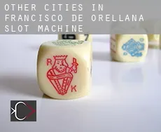 Other cities in Francisco de Orellana  slot machine