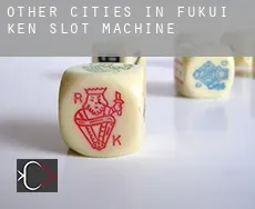 Other cities in Fukui-ken  slot machine