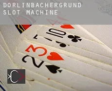 Dörlinbachergrund slot machine