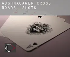 Aughnagawer Cross Roads  slots