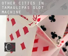 Other cities in Tamaulipas  slot machine