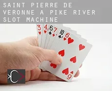 Saint-Pierre-de-Véronne-à-Pike-River  slot machine