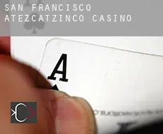 San Francisco Atezcatzinco  casino