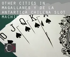 Other cities in Magallanes y de la Antartica Chilena  slot machine