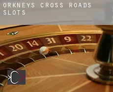 Orkneys Cross Roads  slots