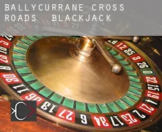 Ballycurrane Cross Roads  blackjack