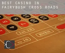 Best casino in  Fairybush Cross Roads