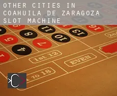 Other cities in Coahuila de Zaragoza  slot machine