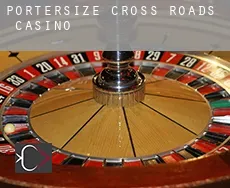 Portersize Cross Roads  casino