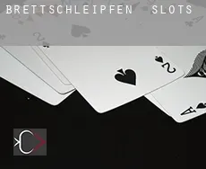 Brettschleipfen  slots