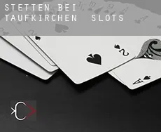 Stetten bei Taufkirchen slots